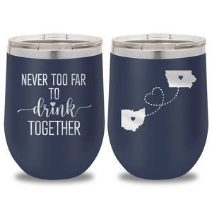 Never Too Far To Drink Together Wine Tumbler